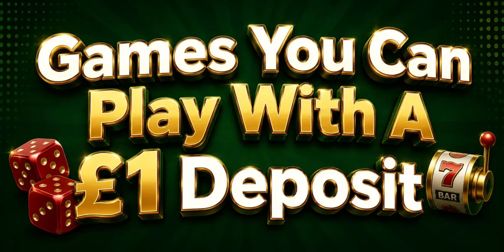 Games You Can Play With A £1 Deposit